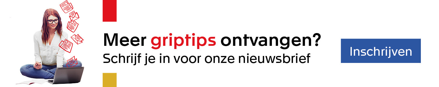Meer griptips ontvangen? Schrijf je in voor onze nieuwsbrief